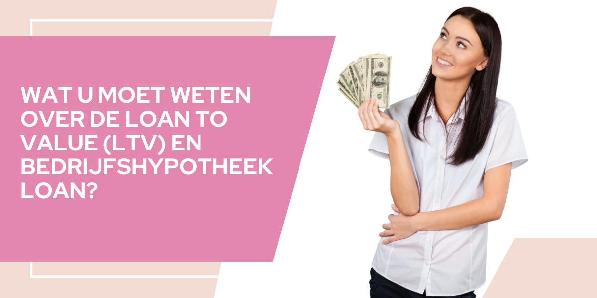 Loan to Value (LTV) en bedrijfshypotheek