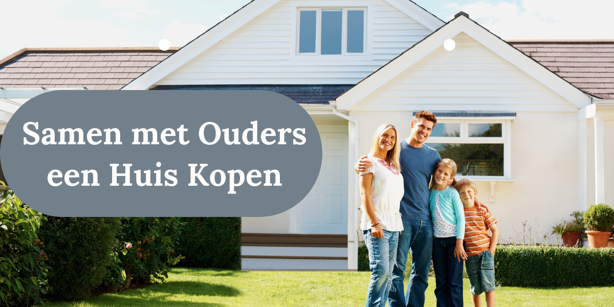 Samen met Ouders een Huis Kopen